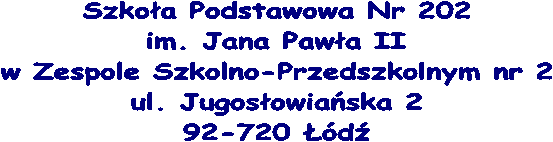 Szkoa Podstawowa Nr 202
im. Jana Pawa II
